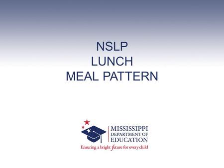 NSLP LUNCH MEAL PATTERN. THE REQUIREMENTS 2 MEET THE FOLLOWING IN EACH AGE/GRADE GROUP –OFFER THE REQUIRED 5 COMPONENTS –MEET MINIMUM DAILY & WEEKLY COMPONENT.