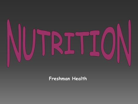 Freshman Health. -The process by which the body takes in and uses food.