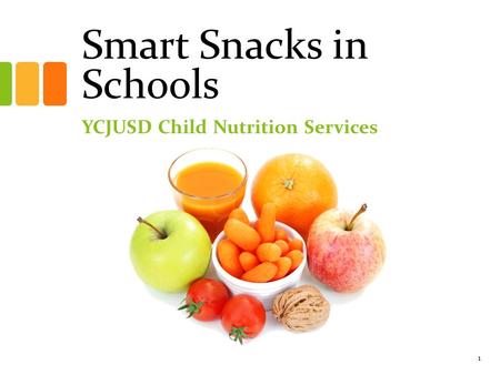 Smart Snacks in Schools YCJUSD Child Nutrition Services 1.