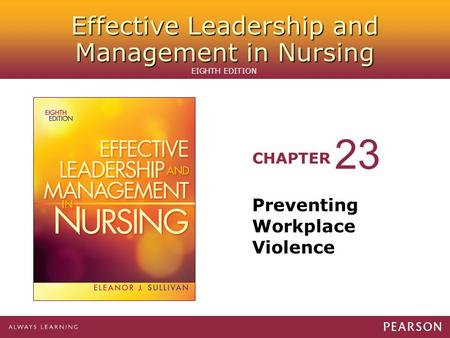 Effective Leadership and Management in Nursing CHAPTER EIGHTH EDITION Preventing Workplace Violence 23.