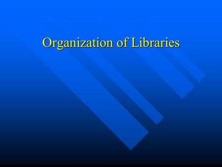 Organization of Libraries. Departments or Areas Reference Reference Circulation Circulation Electronic Resources Electronic Resources Periodicals Periodicals.