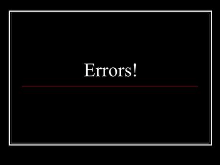 Errors!. Where do errors occur? Anywhere data is transferred, processed, stored, etc. Input user error Storage magnetic hard drive errors physical tampering.