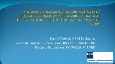 Naomi Tutticci, BN, M Ed.Studies Associate Professor Peter A. Lewis, BN Cert.CC MN.Ed PhD Professor Fiona Coyer, RN, PGCEA, MN, PhD.