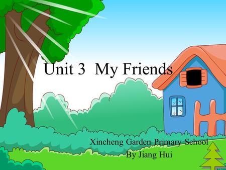 Unit 3 My Friends Xincheng Garden Primary School By Jiang Hui.