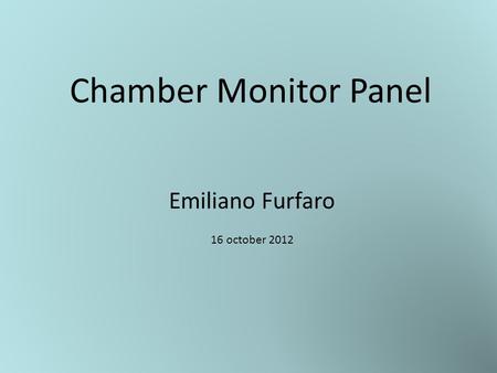 Chamber Monitor Panel Emiliano Furfaro 16 october 2012.