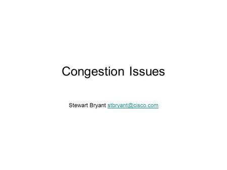 Congestion Issues Stewart Bryant