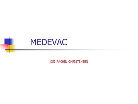 MEDEVAC OS3 RACHEL CHRISTENSEN. Overview To discuss procedures and operations we as radio watch standers should carry out when a Medical Emergency needing.