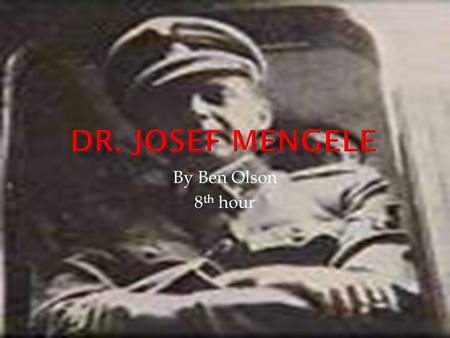 By Ben Olson 8 th hour.  Josef Mengele’s Personal Life  The Nazi 4 Point Plan  Dr. Mengele’s Climb through the Nazi Ranks  Doctors who Mengele worked.