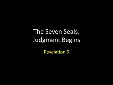 The Seven Seals: Judgment Begins Revelation 6. Revelation 6: Introduction.