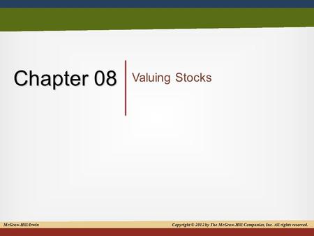 Copyright © 2012 by The McGraw-Hill Companies, Inc. All rights reserved 1 Chapter 08 Valuing Stocks McGraw-Hill/Irwin Copyright © 2012 by The McGraw-Hill.