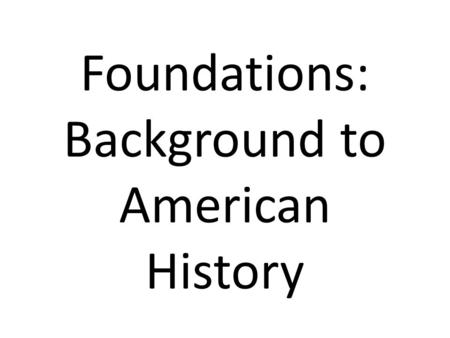 Foundations: Background to American History. Alexis de Tocqueville A Frenchman who came to the US to study its prison system Wrote Democracy in America.