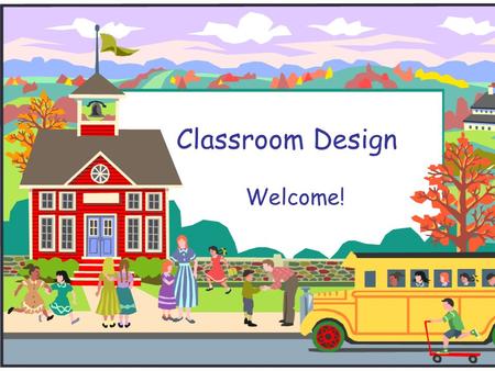 Classroom Design Welcome!. Definition of Classroom Management:  How a teacher organizes the classroom so that behavior problems are eliminated or minimized.