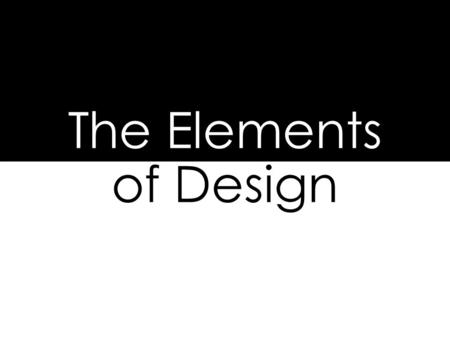 The Elements of Design. Line, Shape, Form, Space, Texture, Pattern, and Color The “TOOLS” of design. Basic rules/tools to create a design.