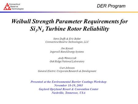 DER Program Weibull Strength Parameter Requirements for Si 3 N 4 Turbine Rotor Reliability Steve Duffy & Eric Baker Connecticut Reserve Technologies, LLC.