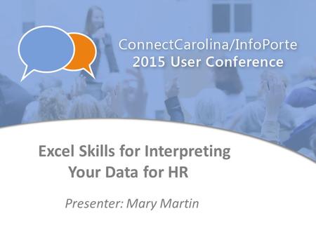 Excel Skills for Interpreting Your Data for HR Presenter: Mary Martin.