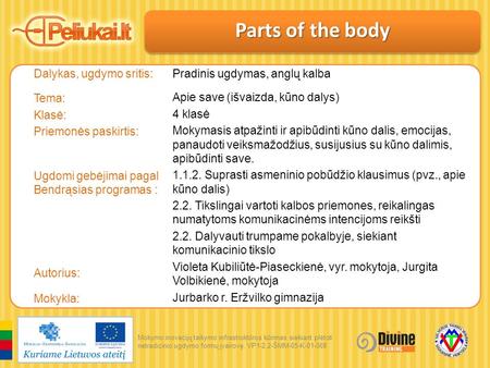 Mokymo inovacijų taikymo infrastruktūros kūrimas siekiant plėtoti netradicinio ugdymo formų įvairovę. VP1-2.2-ŠMM-05-K-01-068 Dalykas, ugdymo sritis: Tema: