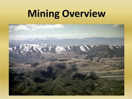 Mining Overview. The General Mining Act (GMA, 1872) Signed by President Ulysses S. Grant. Allowed miners who claimed minerals on federal public land to.