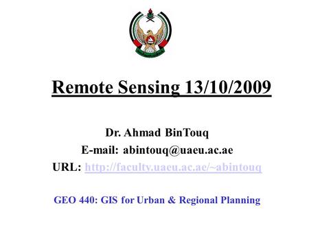 Remote Sensing 13/10/2009 Dr. Ahmad BinTouq   URL:  GEO.