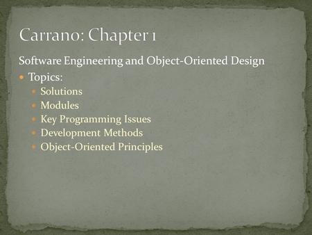 Software Engineering and Object-Oriented Design Topics: Solutions Modules Key Programming Issues Development Methods Object-Oriented Principles.