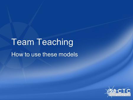 Team Teaching How to use these models. Before you begin: Make sure your audio is turned on. If you would like a transcript of the audio track, print out.