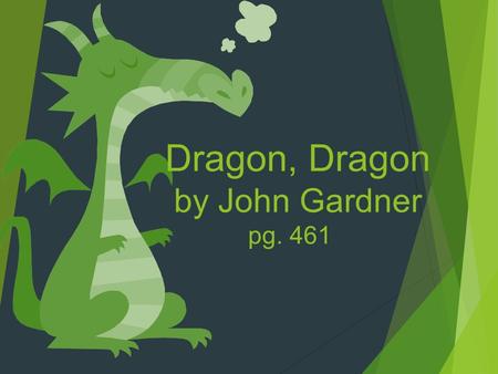 Dragon, Dragon by John Gardner pg. 461. Order of Events  We will read “Dragon. Dragon” found on page 461 of our literature books.  intro of “Dragon,