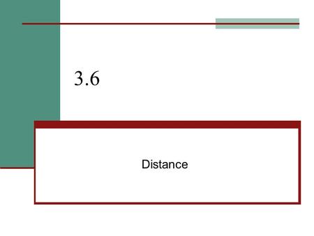 3.6 Distance. 3.6 – Equations & Problem Solving Goals / “I can…” Define a variable in terms of another variable Model distance-rate-time problems.