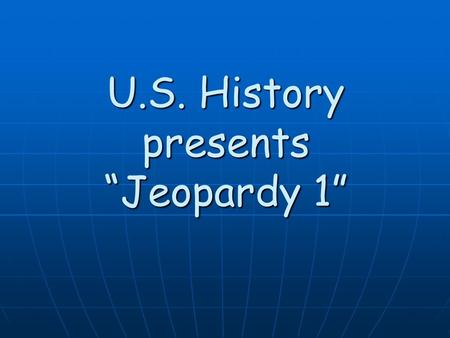 U.S. History presents “Jeopardy 1” 500 400 300 200 100 Key PeopleMoving West Important Documents Early Ideas Battles.