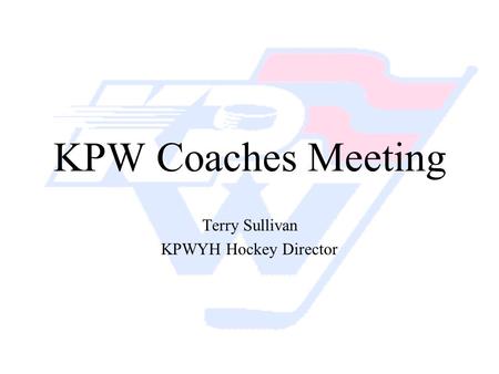 KPW Coaches Meeting Terry Sullivan KPWYH Hockey Director.