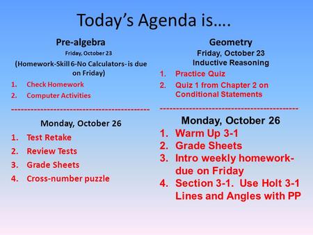 Today’s Agenda is…. Pre-algebra Friday, October 23 (Homework-Skill 6-No Calculators- is due on Friday) 1.Check Homework 2.Computer Activities -------------------------------------------