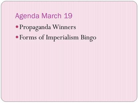 Agenda March 19 Propaganda Winners Forms of Imperialism Bingo.