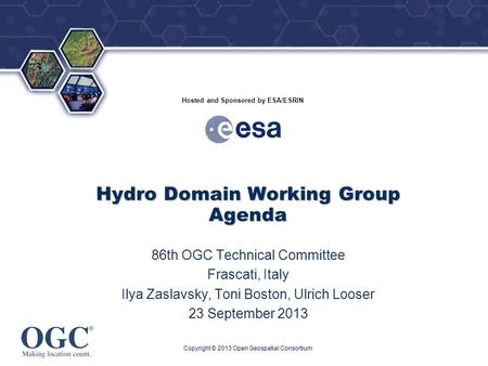 ® Hosted and Sponsored by ESA/ESRIN Hydro Domain Working Group Agenda 86th OGC Technical Committee Frascati, Italy Ilya Zaslavsky, Toni Boston, Ulrich.