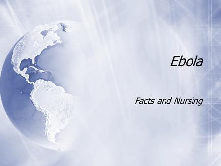 Ebola Facts and Nursing. Ebola  a severe hemorrhagic fever  Single-stranded RNA virus belonging to the Filoviridae family  1st seen in 1976 in Saire.