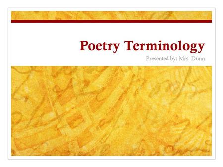 Poetry Terminology Presented by: Mrs. Dunn Goals and Objectives Content Objective: Students will be able to 2.01- analyze informational materials; 5.01-