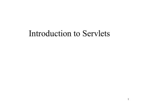 1 Introduction to Servlets. Topics Web Applications and the Java Server. HTTP protocol. Servlets 2.