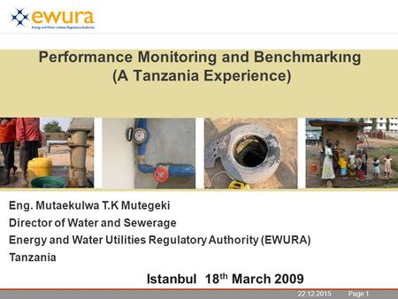 22.12.2015 Seite 1 Page 122.12.2015 Performance Monitoring and Benchmarkıng (A Tanzania Experience) Eng. Mutaekulwa T.K Mutegeki Director of Water and.