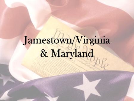 Jamestown/Virginia & Maryland. First English Attempts 1585/1587 –2 attempts at Roanoke Colony –2 nd – “Lost Colony”