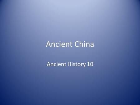 Ancient China Ancient History 10. Physical Features of China.