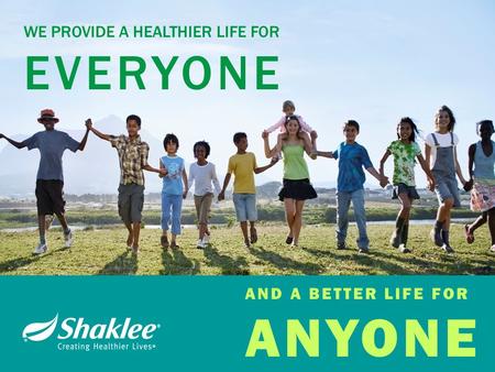 WE PROVIDE A HEALTHIER LIFE FOR EVERYONE AND A BETTER LIFE FOR ANYONE.