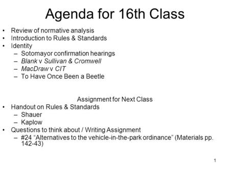 1 Agenda for 16th Class Review of normative analysis Introduction to Rules & Standards Identity –Sotomayor confirmation hearings –Blank v Sullivan & Cromwell.