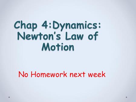 Chap 4:Dynamics: Newton’s Law of Motion