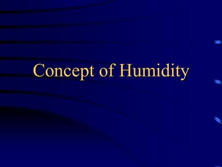 Concept of Humidity What is the relationship between water vapor holding and temperature? Air hold more water vapour at higher temperature.