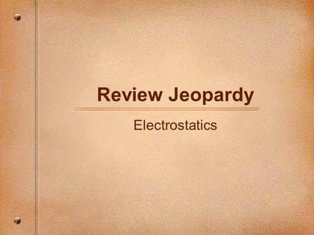 Review Jeopardy Electrostatics 1. Who was the first to determine the electron’s charge & what is that charge? Q electron = -1.6 x 10 -19 C.