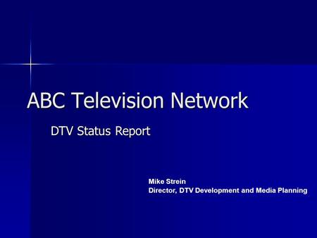 DTV Status Report Mike Strein Director, DTV Development and Media Planning ABC Television Network.