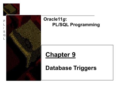 PL/SQLPL/SQL Oracle11g: PL/SQL Programming Chapter 9 Database Triggers.