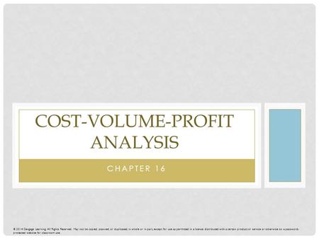 © 2014 Cengage Learning. All Rights Reserved. May not be copied, scanned, or duplicated, in whole or in part, except for use as permitted in a license.