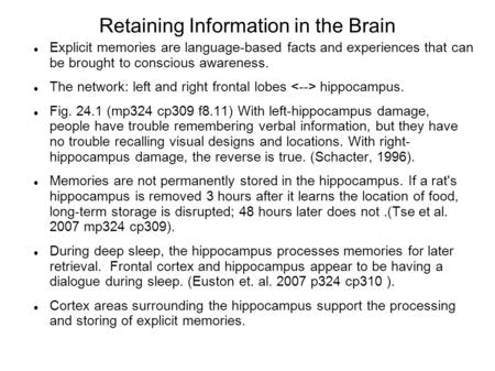 Retaining Information in the Brain Explicit memories are language-based facts and experiences that can be brought to conscious awareness. The network: