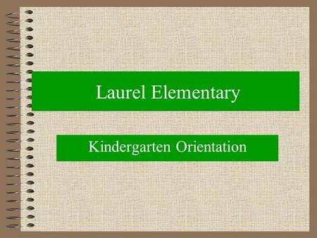 Laurel Elementary Kindergarten Orientation Laurel Elementary Administration Dr. Sandra Hennon Superintendent Mr. Dennis Devorick, Principal Mr. Kevin.