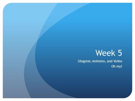 Week 5 Glogster, Animoto, and VuVox Oh my!. Storytelling Tools Bazillions out there! Some are means to an end. Glogster in the ”flipped” philosophy Most.