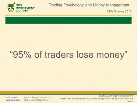 NUS Invest nusinvest.com DISCLAIMER AND DISCLOSURES Please read the disclaimer and the disclosures which can be found within this report Trading Psychology.