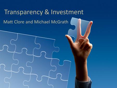 Transparency & Investment Matt Clore and Michael McGrath.